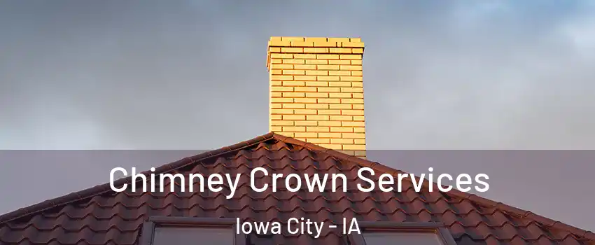  Chimney Crown Services Iowa City - IA