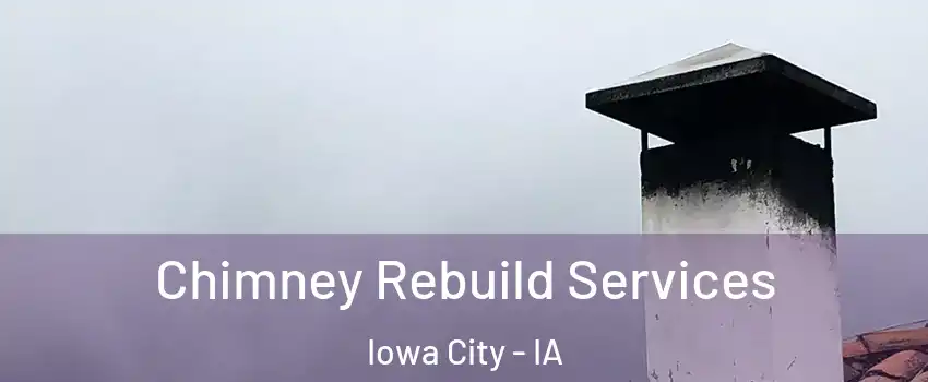  Chimney Rebuild Services Iowa City - IA