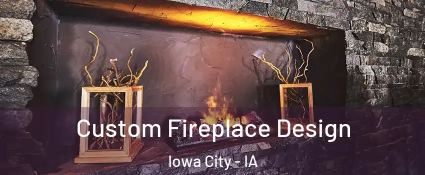 Custom Fireplace Design Iowa City - IA