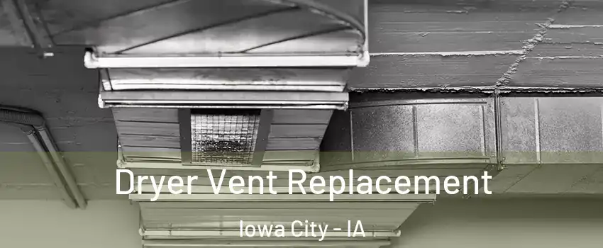  Dryer Vent Replacement Iowa City - IA