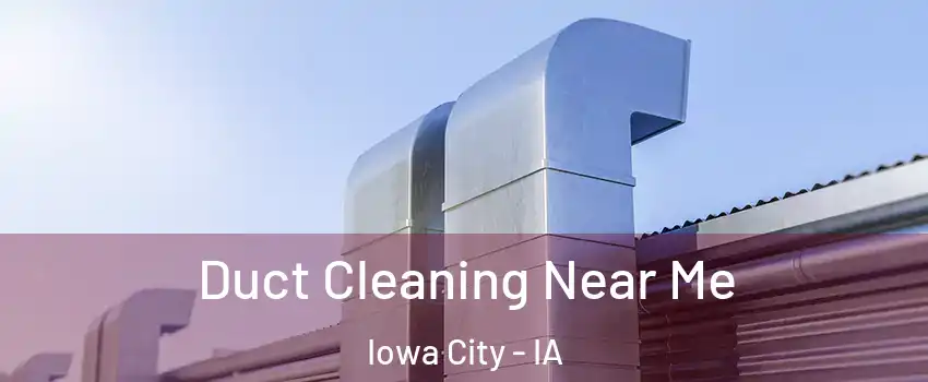  Duct Cleaning Near Me Iowa City - IA
