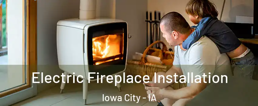  Electric Fireplace Installation Iowa City - IA