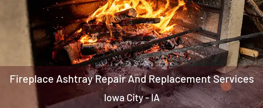  Fireplace Ashtray Repair And Replacement Services Iowa City - IA