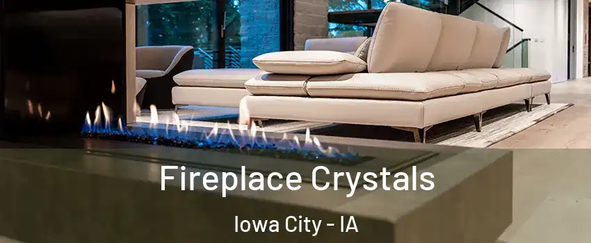  Fireplace Crystals Iowa City - IA