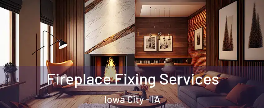  Fireplace Fixing Services Iowa City - IA