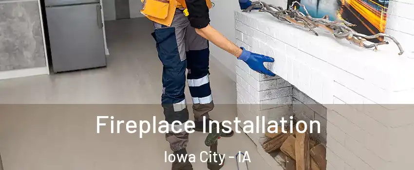  Fireplace Installation Iowa City - IA