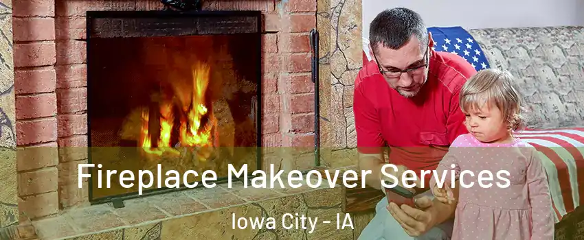  Fireplace Makeover Services Iowa City - IA
