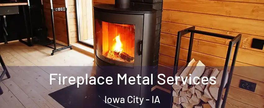  Fireplace Metal Services Iowa City - IA