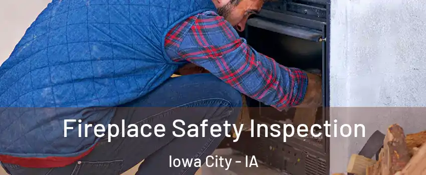  Fireplace Safety Inspection Iowa City - IA