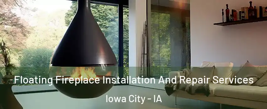  Floating Fireplace Installation And Repair Services Iowa City - IA