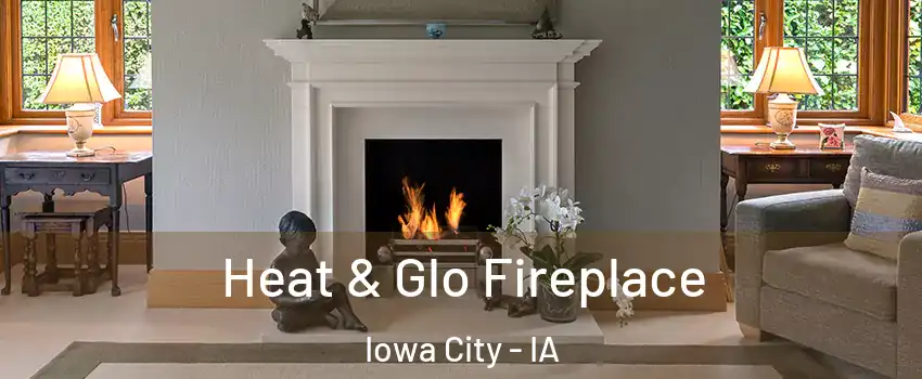  Heat & Glo Fireplace Iowa City - IA