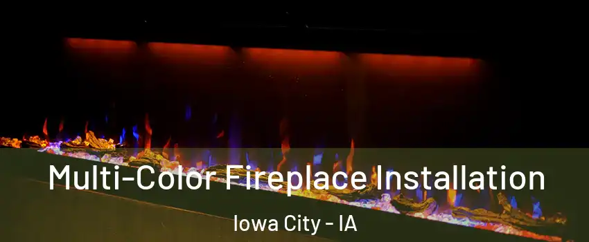  Multi-Color Fireplace Installation Iowa City - IA