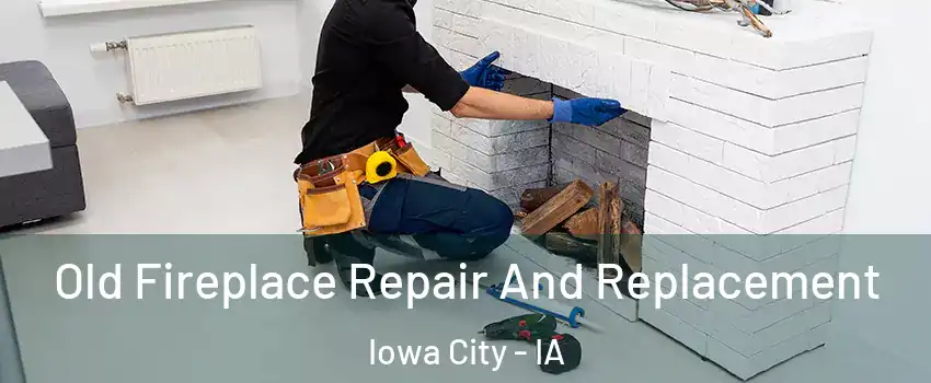  Old Fireplace Repair And Replacement Iowa City - IA