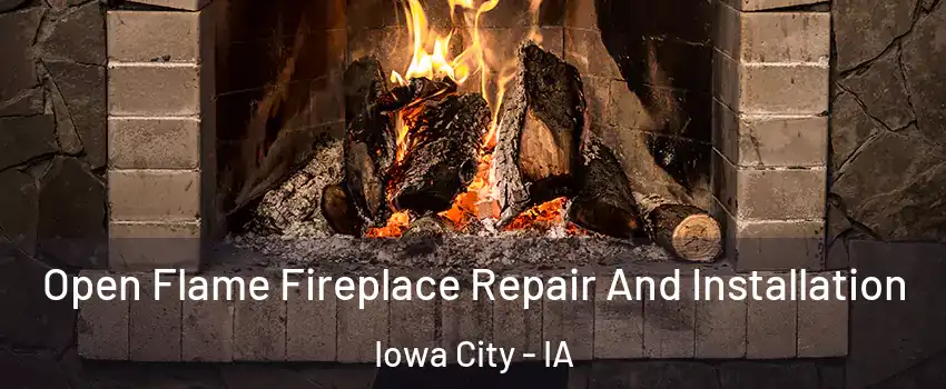  Open Flame Fireplace Repair And Installation Iowa City - IA