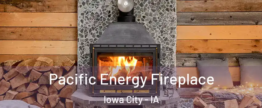  Pacific Energy Fireplace Iowa City - IA
