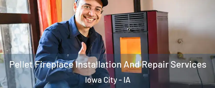  Pellet Fireplace Installation And Repair Services Iowa City - IA