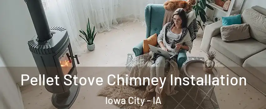  Pellet Stove Chimney Installation Iowa City - IA