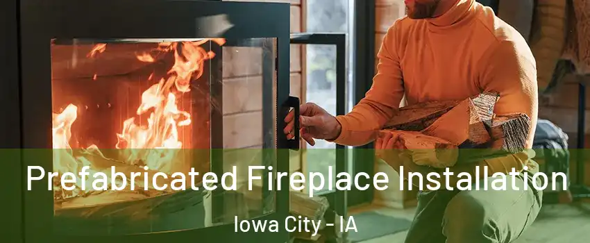 Prefabricated Fireplace Installation Iowa City - IA