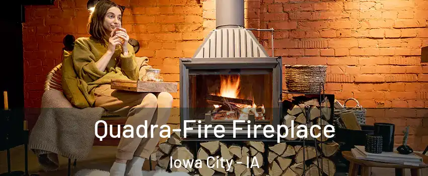  Quadra-Fire Fireplace Iowa City - IA