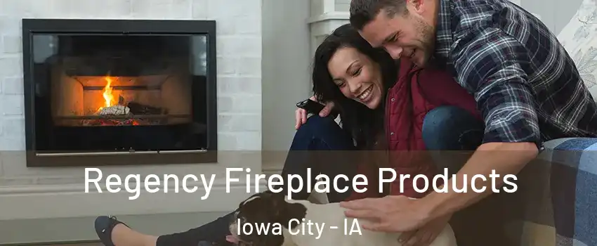  Regency Fireplace Products Iowa City - IA