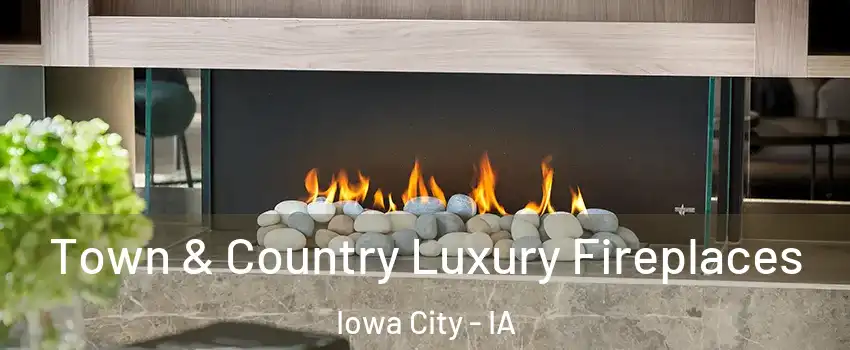  Town & Country Luxury Fireplaces Iowa City - IA
