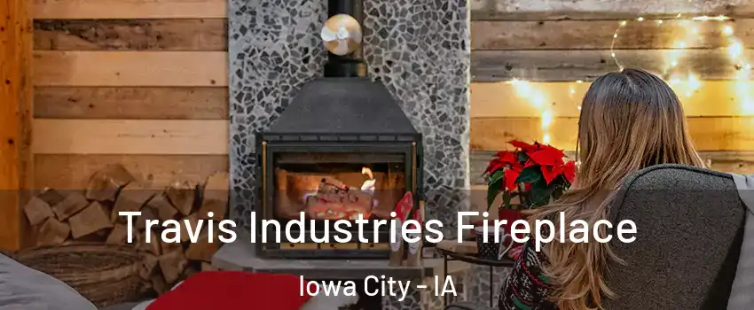  Travis Industries Fireplace Iowa City - IA