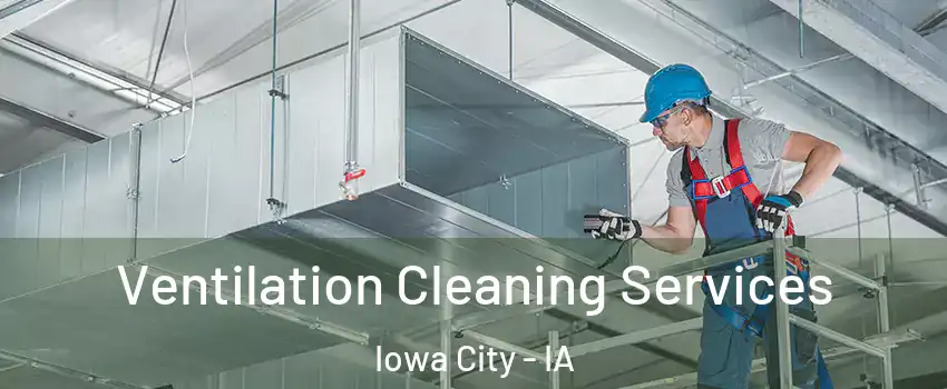  Ventilation Cleaning Services Iowa City - IA