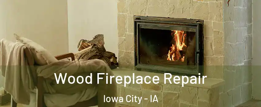  Wood Fireplace Repair Iowa City - IA