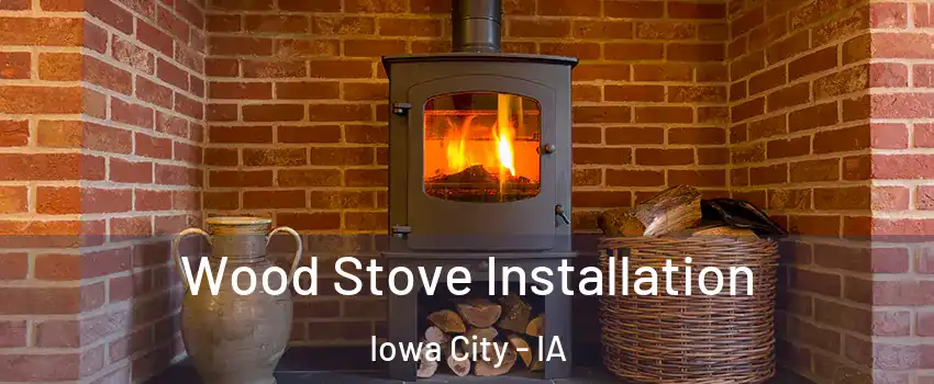  Wood Stove Installation Iowa City - IA