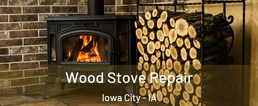  Wood Stove Repair Iowa City - IA